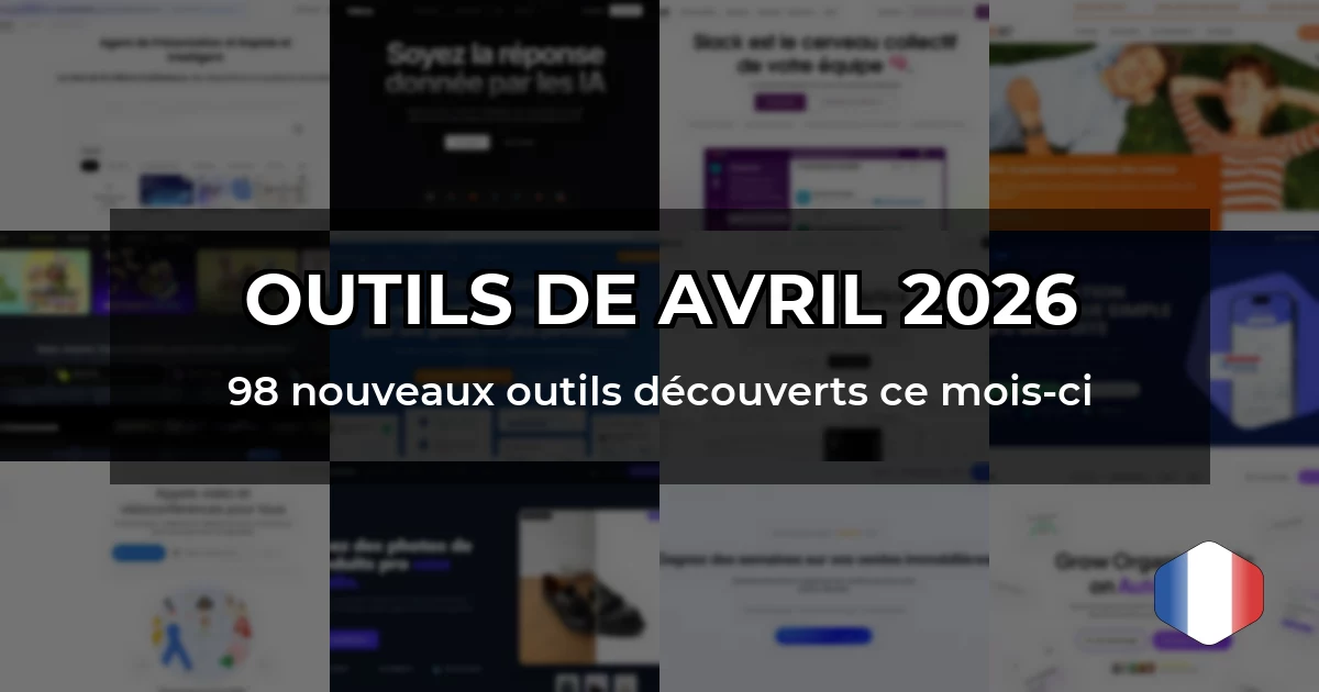 98 outils explorés en avril 2026